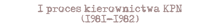 I proces kierownictwa KPN (1981-1982)